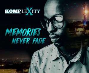 Komplexity – Memories Never Fade EP - fakazahiphop