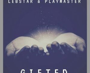 Lebstar & Playmaster – Gifted (Original Mix)-fakazahiphop