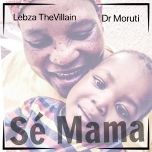 Lebza TheVillain & Dr. Moruti – Sé Mama-fakazahiphop