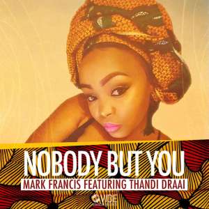 Mark Francis X Thandi Draai – Nobody But You (Original) [Mp3 Download]-fakazahiphop