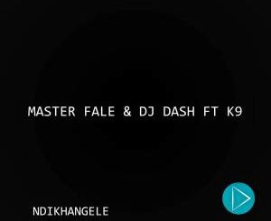 Master Fale x DJ Dash, K9 – Ndikhangele (Original Mix) [MP3]-fakazahiphop