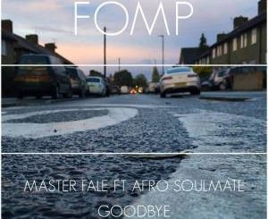 Master Fale – Goodbye (Original Mix) Ft. Afro Soulmate