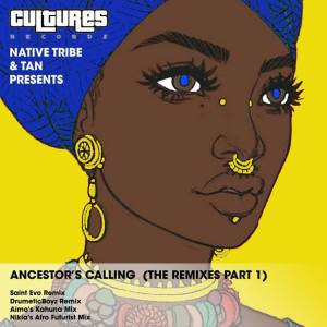 Native Tribe & TAN – Ancestor’s Calling (The Remixes Part 1)