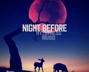 Nytxpress Musiq – Night Before [EP DOWNLOAD]-fakazahiphop