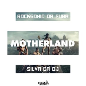 Rocksonic Da Fuba & Silva DaDj – MotherLand (Tribal Tech)