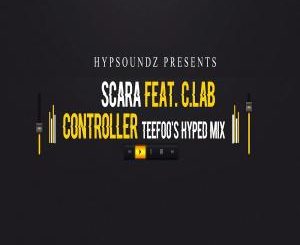 Scara – Controller (TeeFoo Hyped Remix)-fakazahiphop