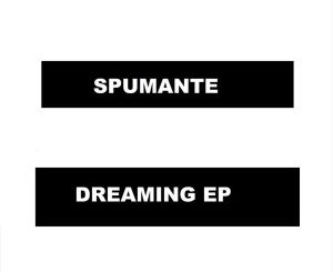 Spumante – Dreaming [EP DOWNLOAD]-fakazahiphop
