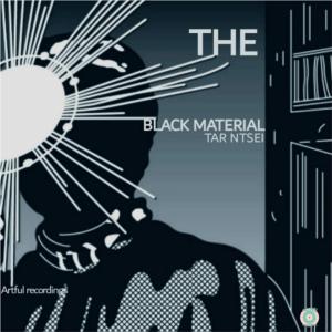 Tar Ntsei – The Black Material [EP DOWNLOAD]-fakazahiphop