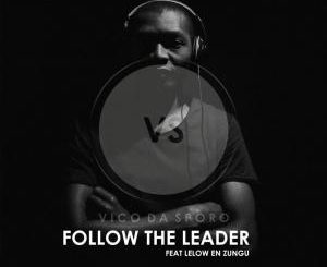 Vico Da Sporo – Follow the Leader (feat. Lelow en zungu)