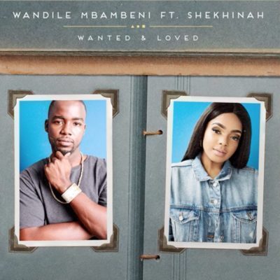Wandile Mbambeni – Wanted and Loved Ft. Shekhinah-fakazahiphop