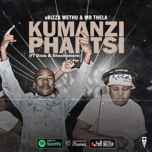 uBiza Wethu & Mr Thela – Kumanzi Phantsi (feat. Dzuu & Sheshamore)-fakazahiphop
