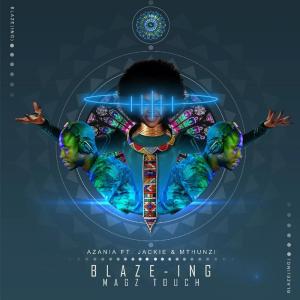 Azania feat. Jackie & Mthunzi – Blaze-ing (Mags Touch)