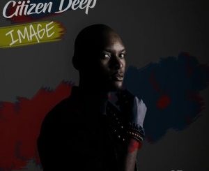 Citizen Deep – Image [EP DOWNLOAD]