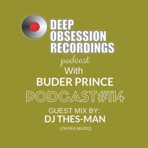DJ Thes-Man – Deep Obsession Recordings Podcast 114 with Buder Prince
