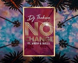 Dj Thakzin – No Change (Ft. Khess & IKilla)