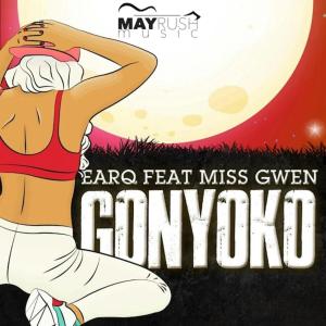 Earq – Gonyoko Ft. Miss Gwen [MP3]