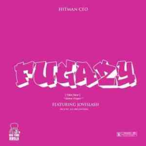 Hitman CEO – Fugazy Ft. Jovislash Fugazy