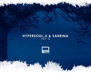 HyperSOUL-X, Sabrina – Hey’O (Afro HT)