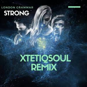 London Grammar – Strong (XtetiQsoul Remix)