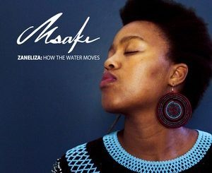MSAKI – Zaneliza How the Water Moves [ALBUMS]