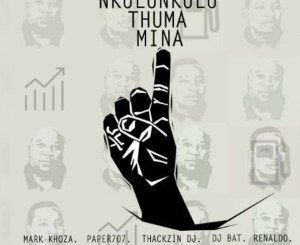 Mark Khoza, ThackzinDJ, Dj Paper707, DJ Bat & Renaldo – Nkulunkulu Thuma Mina