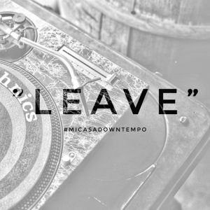 Mi Casa – Leave (Downtempo)