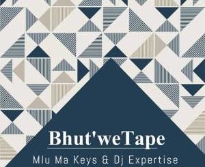 Mlu Ma Keys & Dj Expertise – Bhut’We Tape (Original Mix)