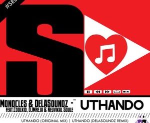 Monocles, Coolkid, DJMreja & Neuvikal Soule – Uthando (DeLASoundz Remix)