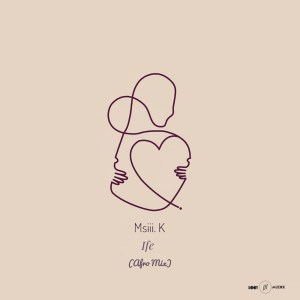 Msiii.K – Ife (Afro Mix)