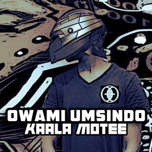 Owami Umsindo – Kaala Motee