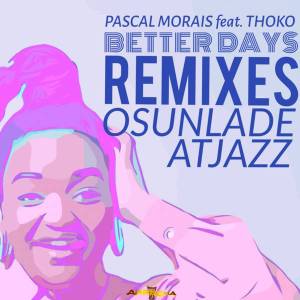 Pascal Morais Ft. Thoko – Better Days (Atjazz Astro Remix)
