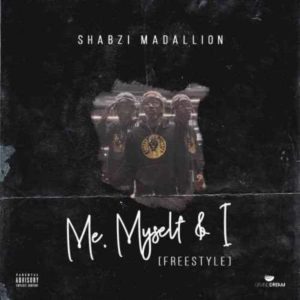 ShabZi Madallion – Me, Myself & I (Freestyle)