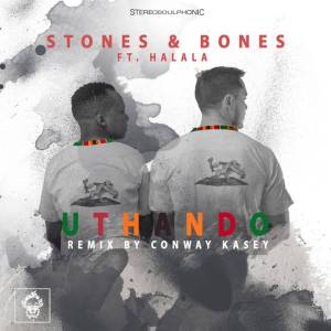 Stones & Bones feat. Halala – Uthando (Conway Kasey Remix)