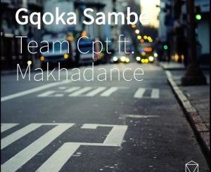 Team Cpt – Gqoka Sambe (feat. Makhadance)