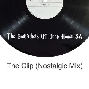 The Godfathers Of Deep House SA – The Clip (Nostalgic Mix)