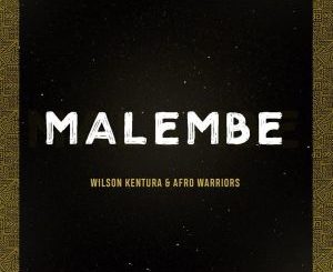 Wilson Kentura & Afro Warriors – Malembe (Original Mix)