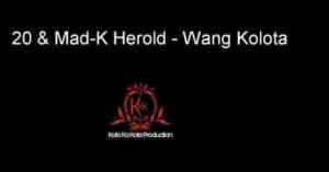 20 & Mad-K Herold – Wang Kolota (Amapiano Vocal Mix) Ft. Basie