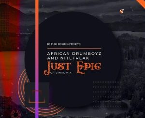 African Drumboyz & Nitefreak – Just Epic (Original Mix)