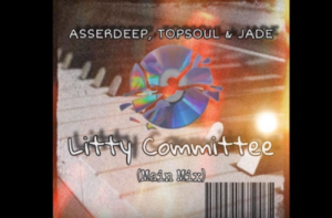 Asserdeep & TopSoul & Jade – Litty Committee (Main Mix)