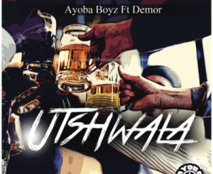 Ayoba Boys – Utshwala Ft. Demor