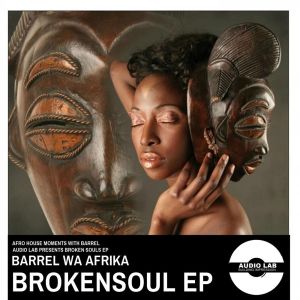 Barrel Wa Afrika – Broken Soul EP