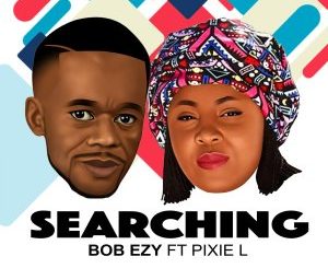 Bob Ezy Ft. Pixie L – Searching (Club Version)