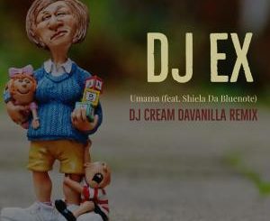DJ EX feat. Shiela Da Bluenote – Umama (DJ Cream DaVanilla Remix)