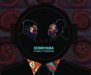DJ Kabila – Somnyama Ft. Wendy Soni