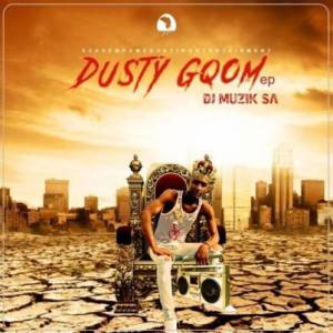 DJ Muzik SA – Dusty Gqom