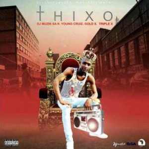 DJ Muzik SA – Thixo Ft. Young Cruiz, Gold X & Triple X