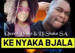 DJ Shaka – Ke Nyaka Bjala Ft. Queen Vosho