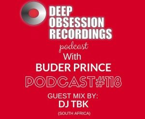 Deep Obsession Recordings Podcast 118 with Buder Prince Guest Mix by DJ TBK