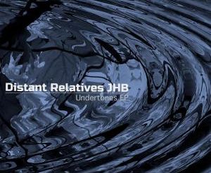 Distant Relatives JHB – Undertones EP