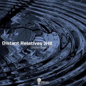 Distant Relatives JHB – Undertones EP